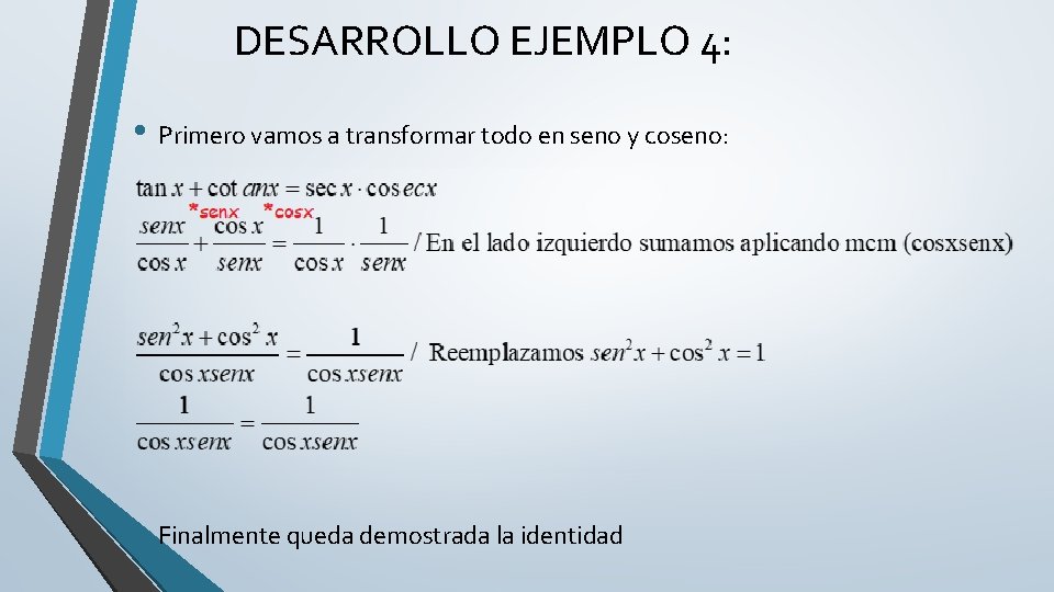 DESARROLLO EJEMPLO 4: • Primero vamos a transformar todo en seno y coseno: •