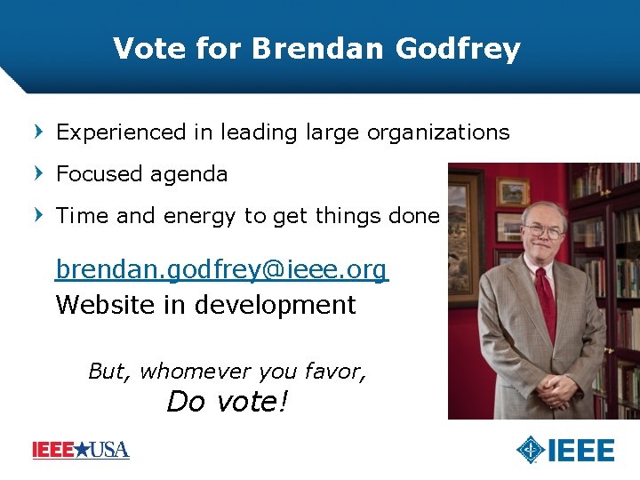 Vote for Brendan Godfrey Experienced in leading large organizations Focused agenda Time and energy