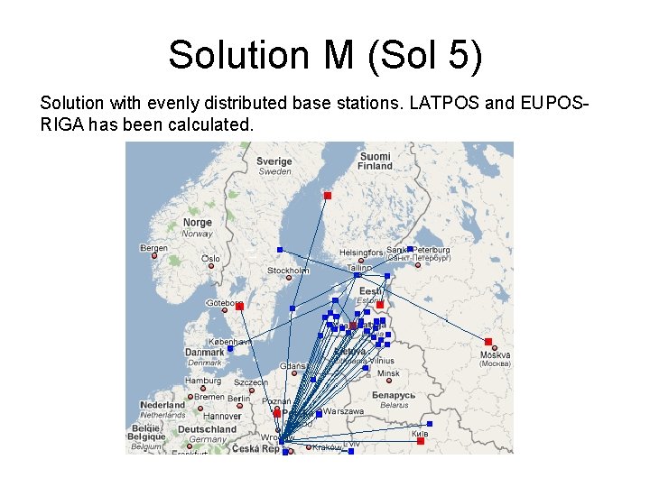Solution M (Sol 5) Solution with evenly distributed base stations. LATPOS and EUPOSRIGA has