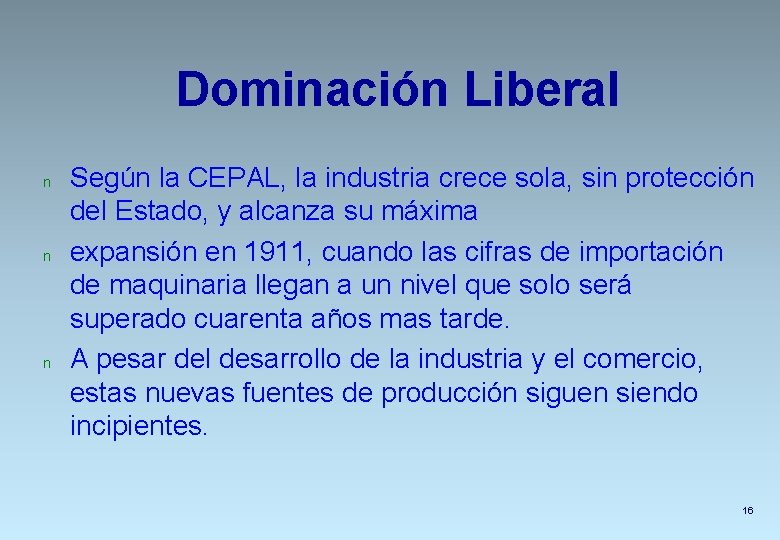 Dominación Liberal n n n Según la CEPAL, la industria crece sola, sin protección