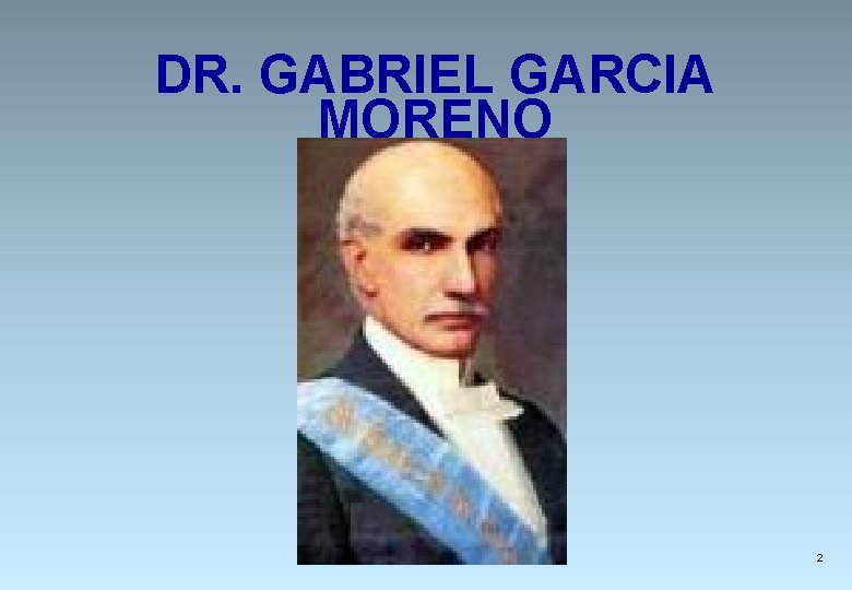 DR. GABRIEL GARCIA MORENO 2 