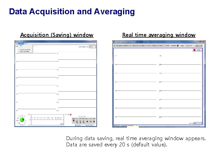 Data Acquisition and Averaging Acquisition (Saving) window Real time averaging window During data saving,