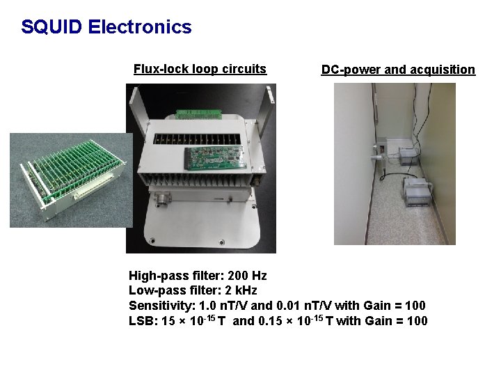 SQUID Electronics Flux-lock loop circuits DC-power and acquisition High-pass filter: 200 Hz Low-pass filter: