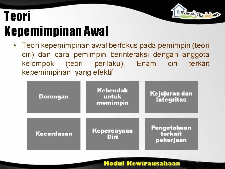 Teori Kepemimpinan Awal • Teori kepemimpinan awal berfokus pada pemimpin (teori ciri) dan cara