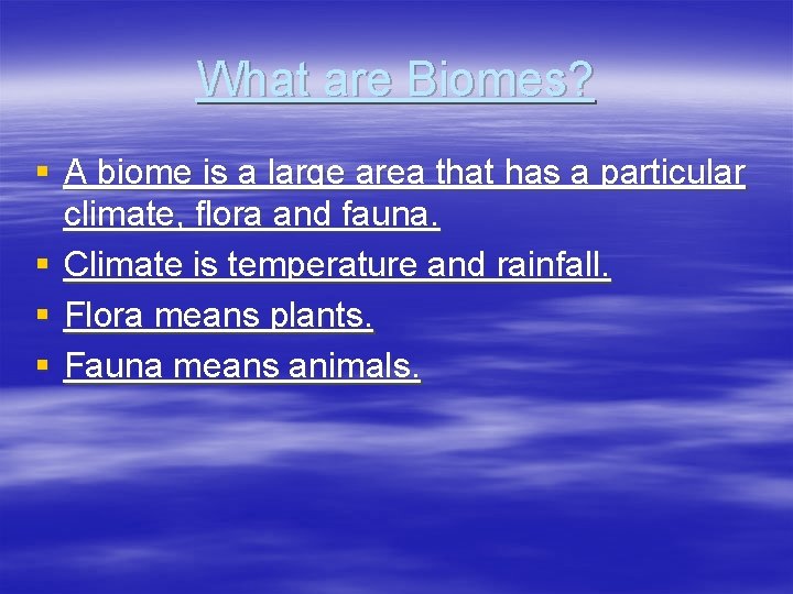 What are Biomes? § A biome is a large area that has a particular