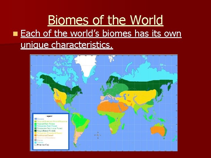 n Each Biomes of the World of the world’s biomes has its own unique