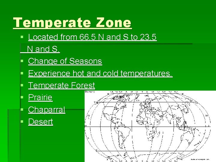 Temperate Zone § Located from 66. 5 N and S to 23. 5 N
