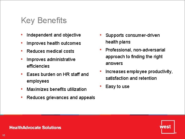 Key Benefits • • Independent and objective Improves health outcomes Reduces medical costs Improves