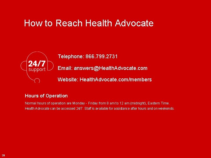 How to Reach Health Advocate Telephone: 866. 799. 2731 Email: answers@Health. Advocate. com Website: