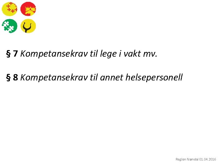 § 7 Kompetansekrav til lege i vakt mv. § 8 Kompetansekrav til annet helsepersonell