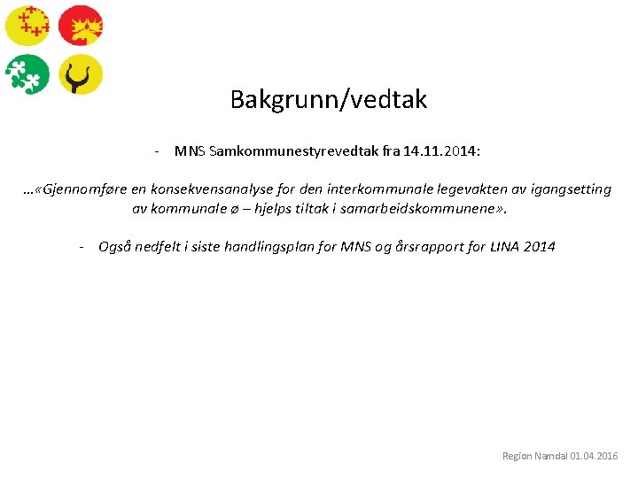  Bakgrunn/vedtak - MNS Samkommunestyrevedtak fra 14. 11. 2014: … «Gjennomføre en konsekvensanalyse for