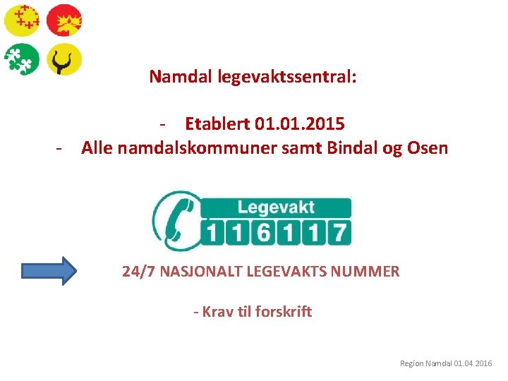 Namdal legevaktssentral: - Etablert 01. 2015 - Alle namdalskommuner samt Bindal og Osen 24/7
