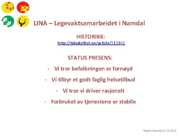 LINA – Legevaktsamarbeidet i Namdal HISTORIKK: - http: //tidsskriftet. no/article/313162 STATUS PRESENS: - Vi