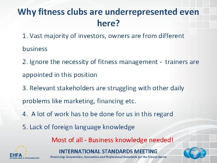 Why fitness clubs are underrepresented even here? 1. Vast majority of investors, owners are