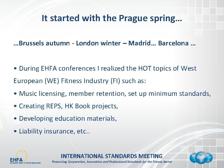 It started with the Prague spring… …Brussels autumn - London winter – Madrid… Barcelona