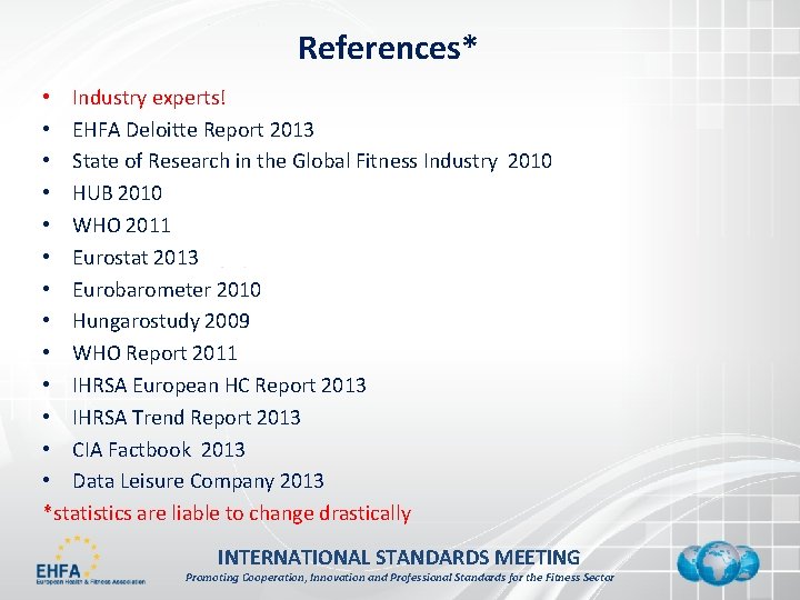 References* • Industry experts! • EHFA Deloitte Report 2013 • State of Research in