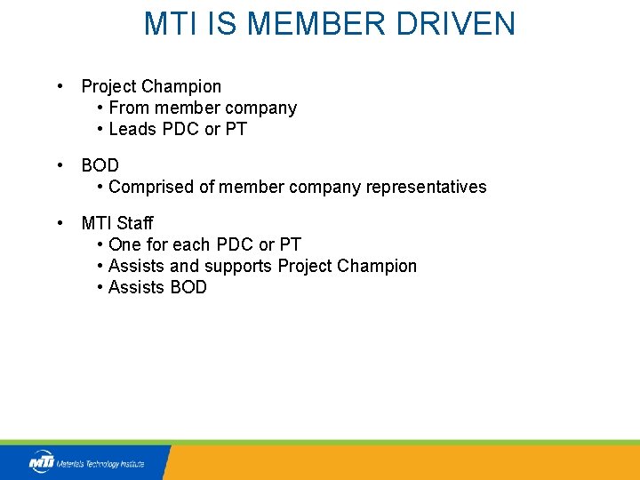 MTI IS MEMBER DRIVEN • Project Champion • From member company • Leads PDC