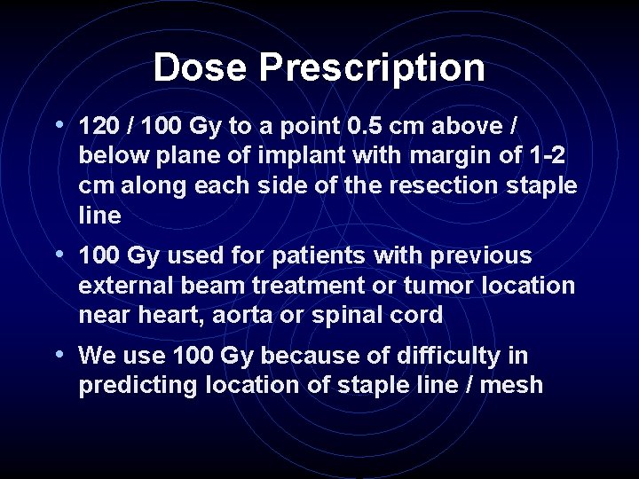 Dose Prescription • 120 / 100 Gy to a point 0. 5 cm above