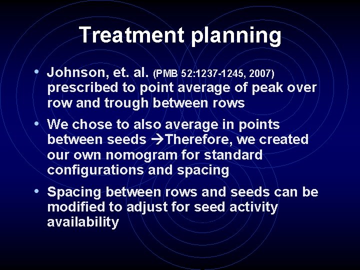 Treatment planning • Johnson, et. al. (PMB 52: 1237 -1245, 2007) prescribed to point