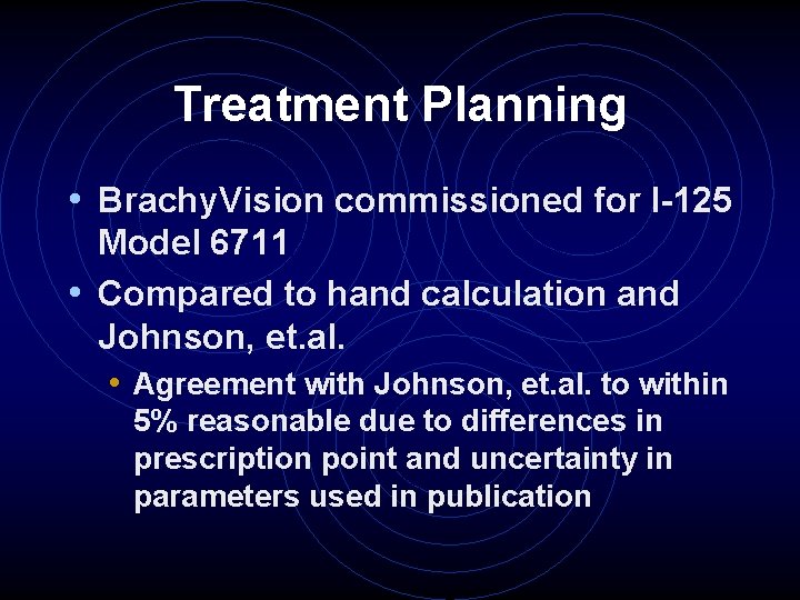 Treatment Planning • Brachy. Vision commissioned for I-125 Model 6711 • Compared to hand