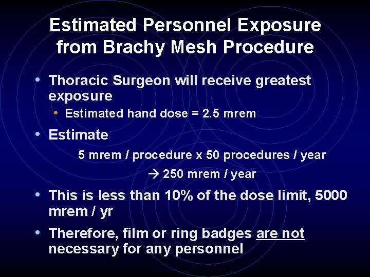 Estimated Personnel Exposure from Brachy Mesh Procedure • Thoracic Surgeon will receive greatest exposure