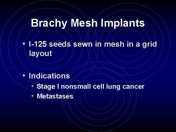 Brachy Mesh Implants • I-125 seeds sewn in mesh in a grid layout •