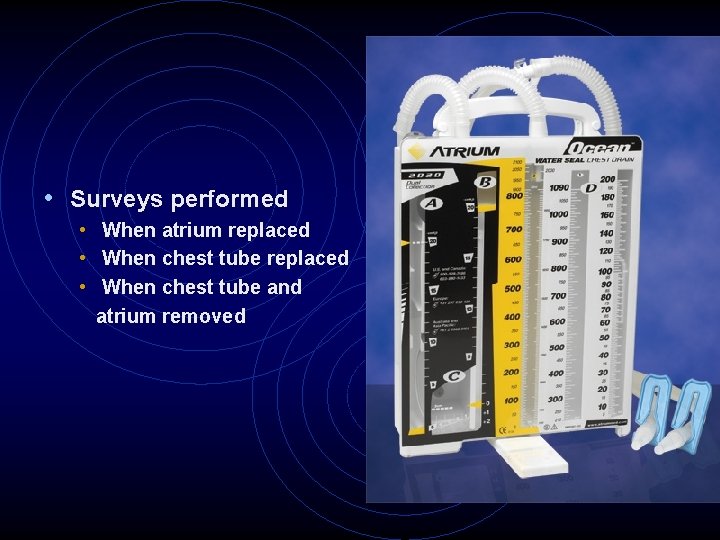  • Surveys performed • When atrium replaced • When chest tube and atrium