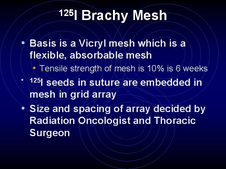 125 I Brachy Mesh • Basis is a Vicryl mesh which is a flexible,