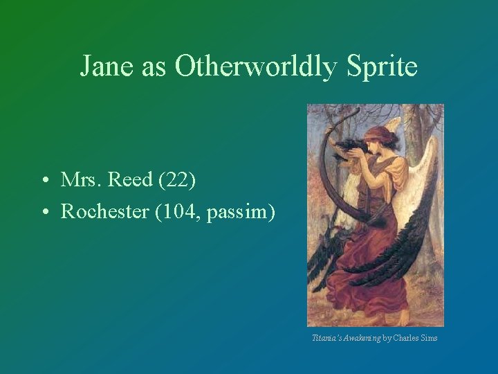 Jane as Otherworldly Sprite • Mrs. Reed (22) • Rochester (104, passim) Titania’s Awakening
