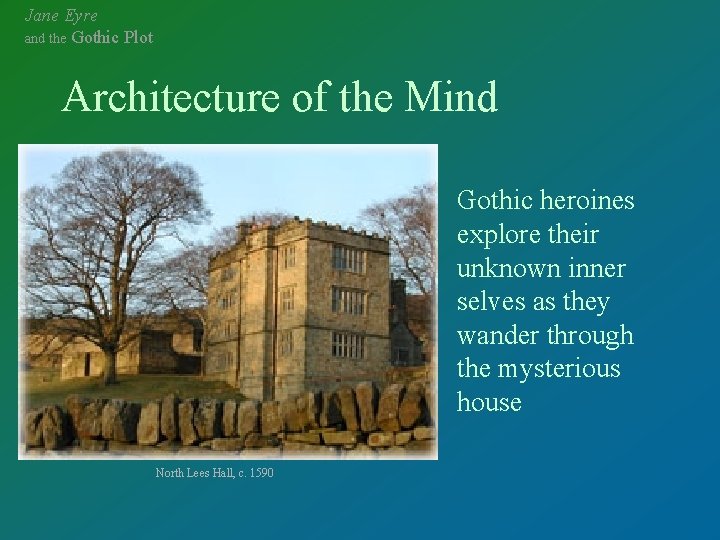 Jane Eyre and the Gothic Plot Architecture of the Mind Gothic heroines explore their