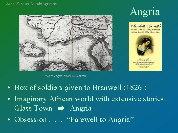 Jane Eyre as Autobiography Angria Map of Angria, drawn by Branwell • Box of