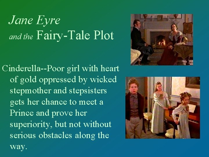 Jane Eyre and the Fairy-Tale Plot Cinderella--Poor girl with heart of gold oppressed by