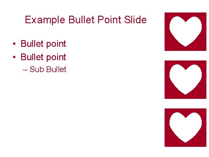 Example Bullet Point Slide • Bullet point – Sub Bullet 