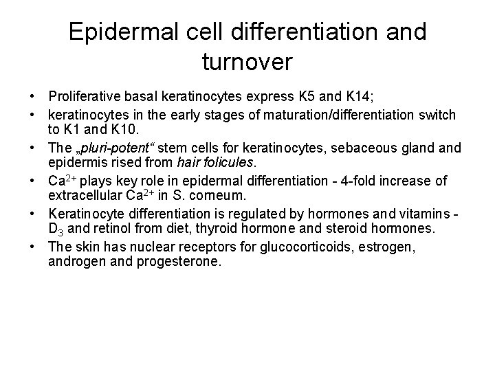 Epidermal cell differentiation and turnover • Proliferative basal keratinocytes express K 5 and K