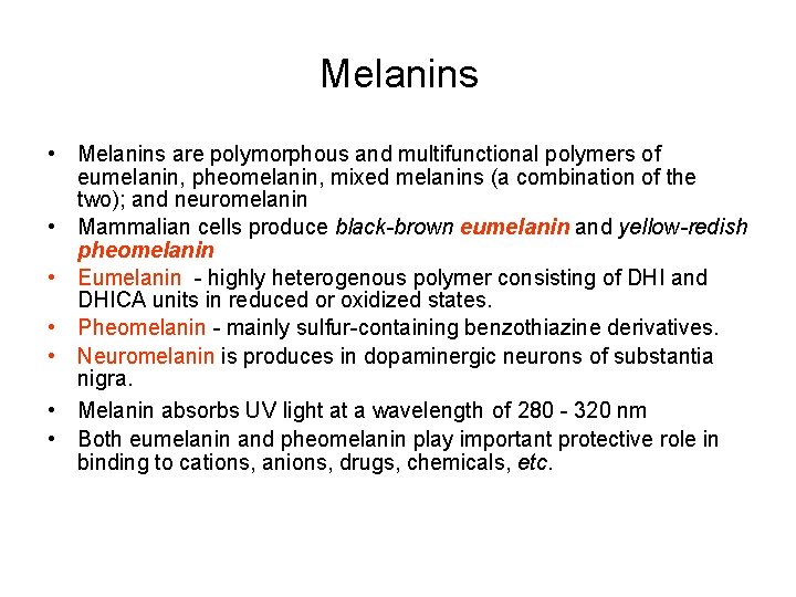 Melanins • Melanins are polymorphous and multifunctional polymers of eumelanin, pheomelanin, mixed melanins (a
