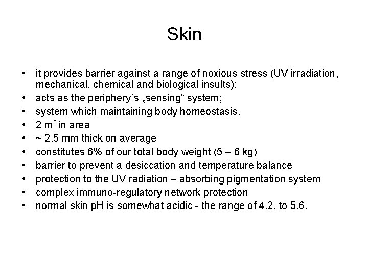Skin • it provides barrier against a range of noxious stress (UV irradiation, mechanical,
