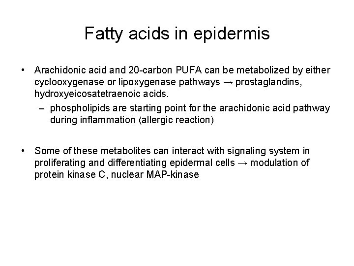 Fatty acids in epidermis • Arachidonic acid and 20 -carbon PUFA can be metabolized