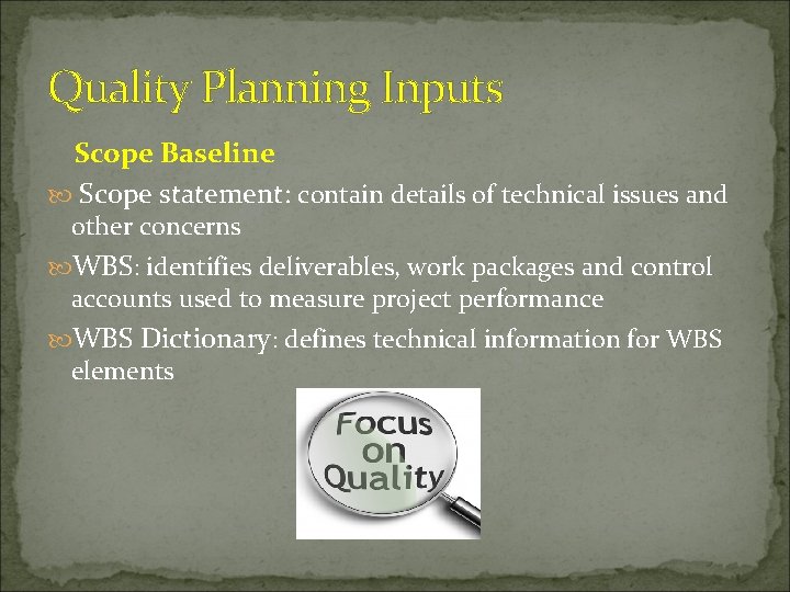 Quality Planning Inputs Scope Baseline Scope statement: contain details of technical issues and other