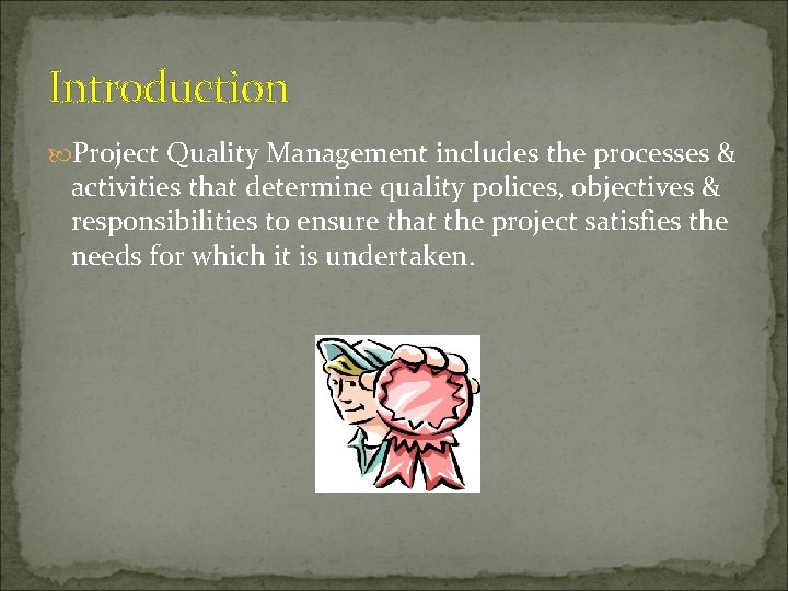 Introduction Project Quality Management includes the processes & activities that determine quality polices, objectives