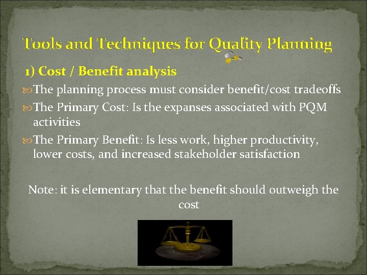 Tools and Techniques for Quality Planning 1) Cost / Benefit analysis The planning process