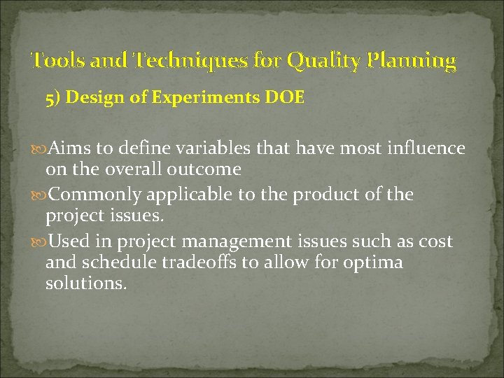 Tools and Techniques for Quality Planning 5) Design of Experiments DOE Aims to define
