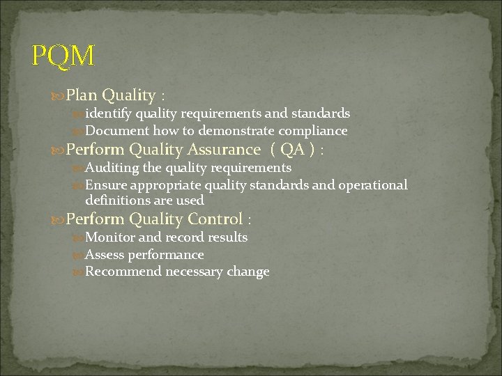 PQM Plan Quality : identify quality requirements and standards Document how to demonstrate compliance