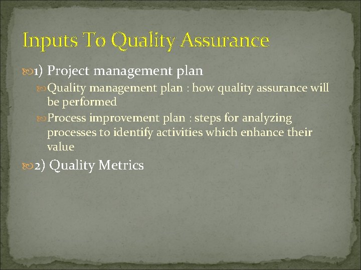 Inputs To Quality Assurance 1) Project management plan Quality management plan : how quality