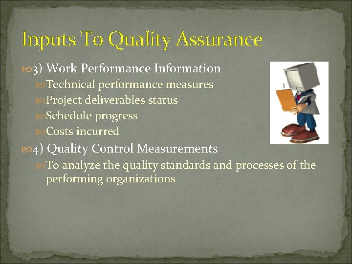 Inputs To Quality Assurance 3) Work Performance Information Technical performance measures Project deliverables status