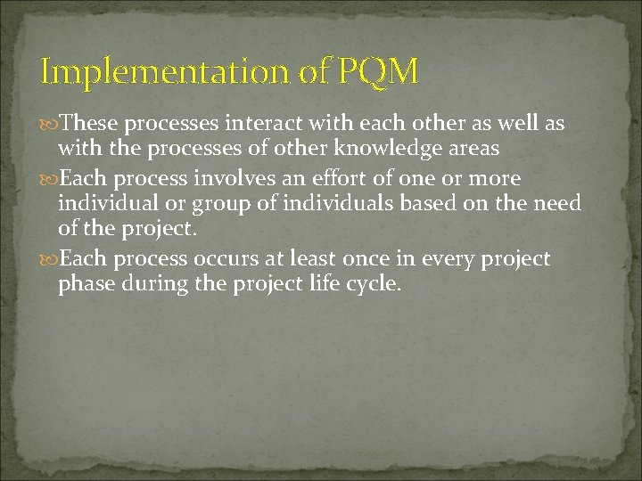 Implementation of PQM These processes interact with each other as well as with the