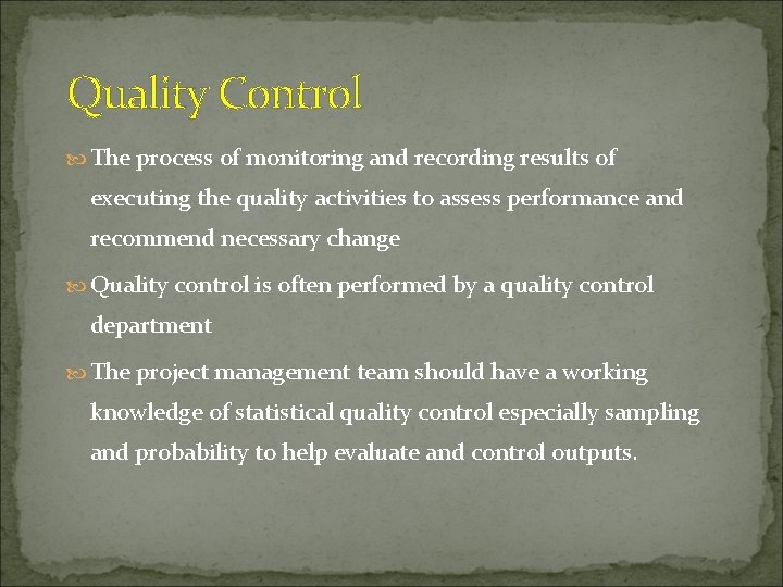 Quality Control The process of monitoring and recording results of executing the quality activities