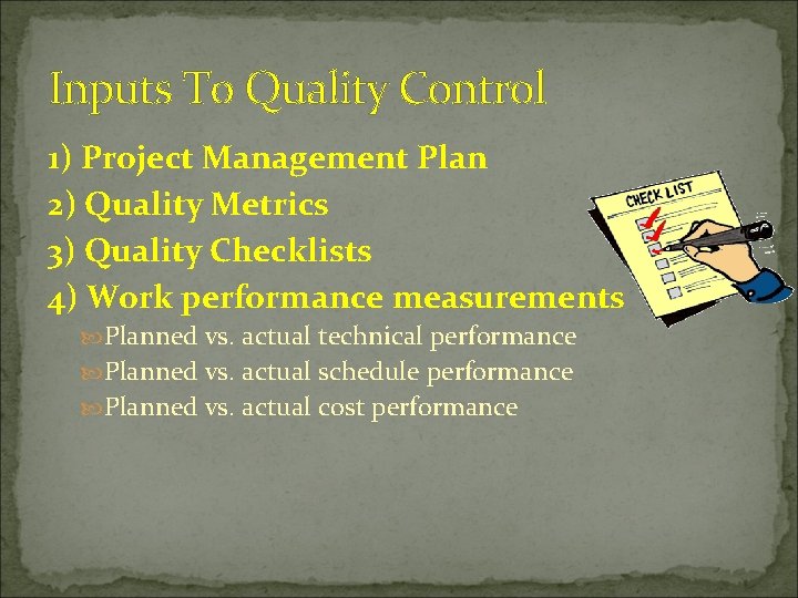 Inputs To Quality Control 1) Project Management Plan 2) Quality Metrics 3) Quality Checklists