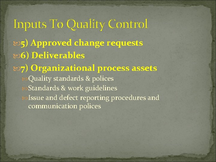 Inputs To Quality Control 5) Approved change requests 6) Deliverables 7) Organizational process assets