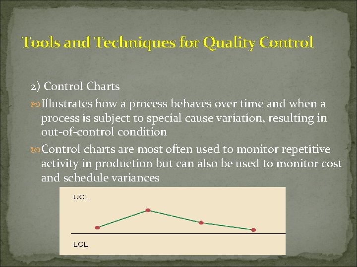 Tools and Techniques for Quality Control 2) Control Charts Illustrates how a process behaves