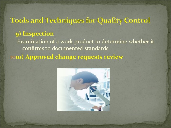 Tools and Techniques for Quality Control 9) Inspection Examination of a work product to